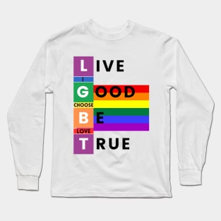 LGBT, live good be true, I choose love Long Sleeve T-Shirt